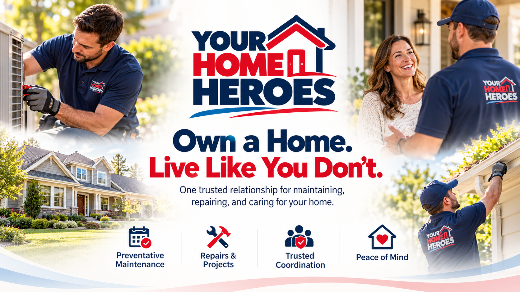 Your Home Heroes brand message: Own a Home. Live Like You Don't.